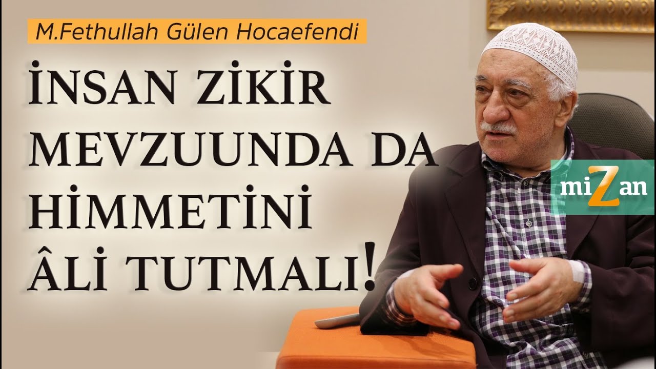 İnsan zikir mevzuunda da himmetini âli tutmalı! | Mizan | M. Fethullah Gülen Hocaefendi