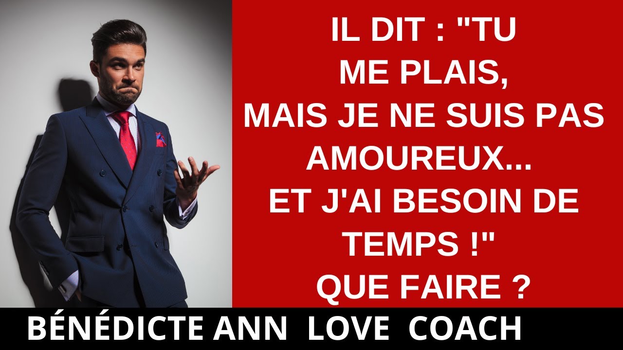 JE LUI PLAIS MAIS IL N'EST PAS AMOUREUX... JE FAIS QUOI ?