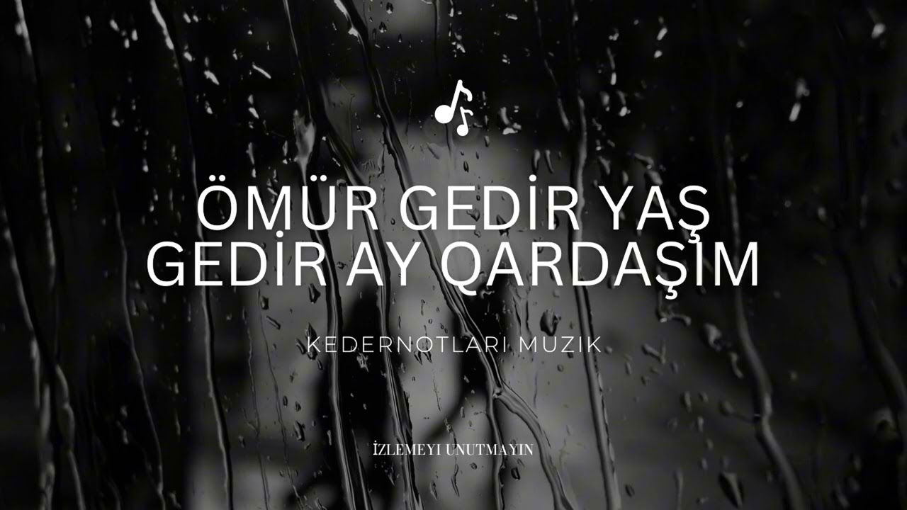 KederNotlari - Omur Gedir Yas Gedir Ay Qardasim / Xanim Version