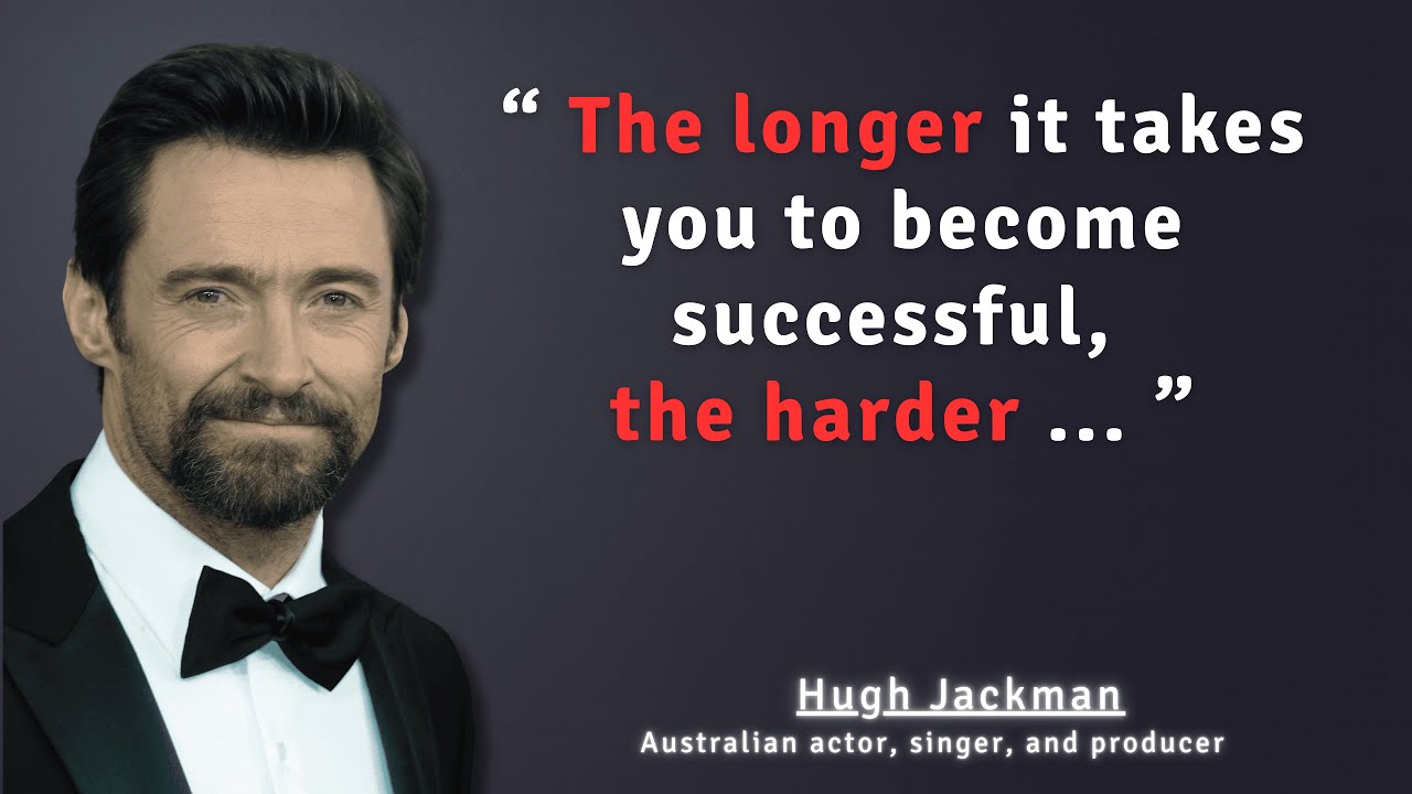Hugh Jackman's Most Inspiring Quote Motivation & Life Advice