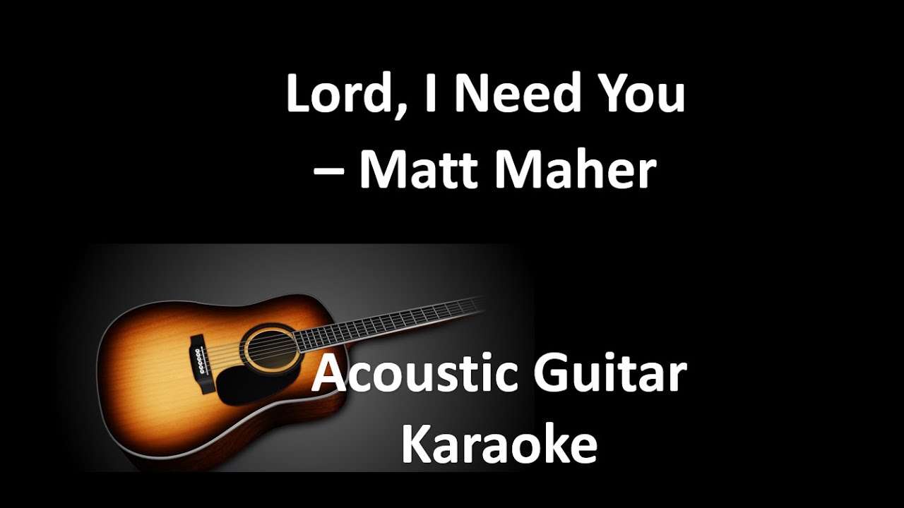 Lord, I Need You by Matt Maher - AcousticGuitar Karaoke