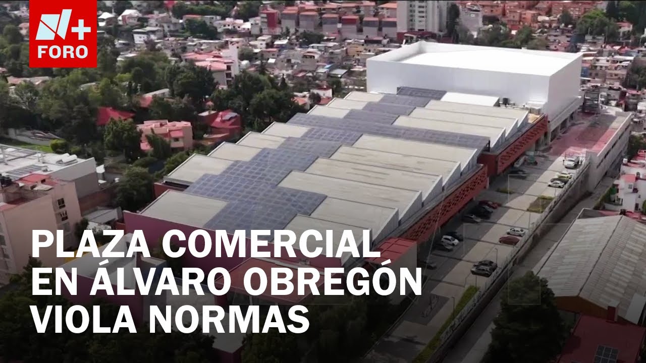Construyen plaza comercial pese a violar normas en la Álvaro Obregón, CDMX - Las Noticias