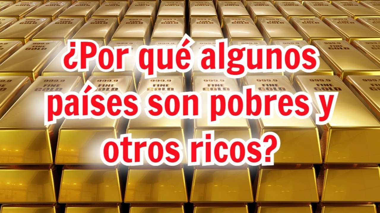 ¿Por qué unos países son pobres y otros ricos?