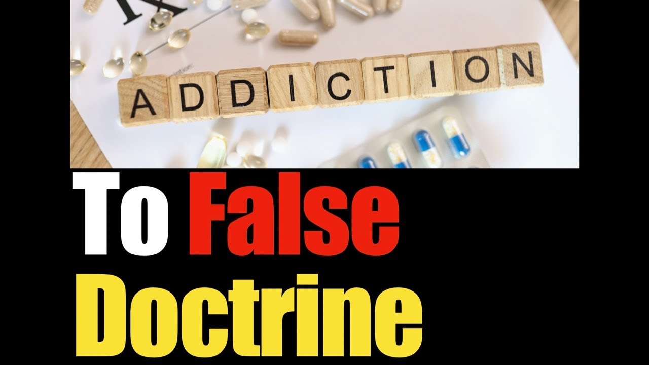 Addiction To False Doctrine. 3/15/26