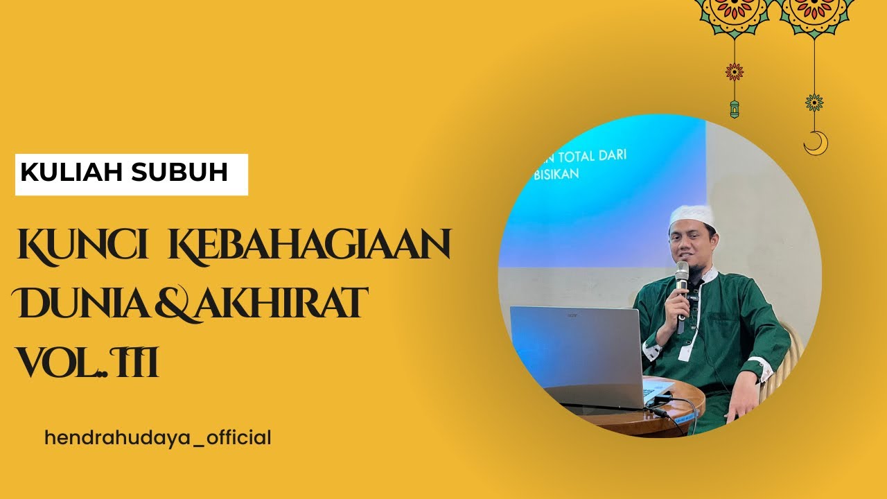 KULIAH SUBUH “KUNCI KEBAHAGIAAN DUNIA & AKHIRAT” VOL.III
