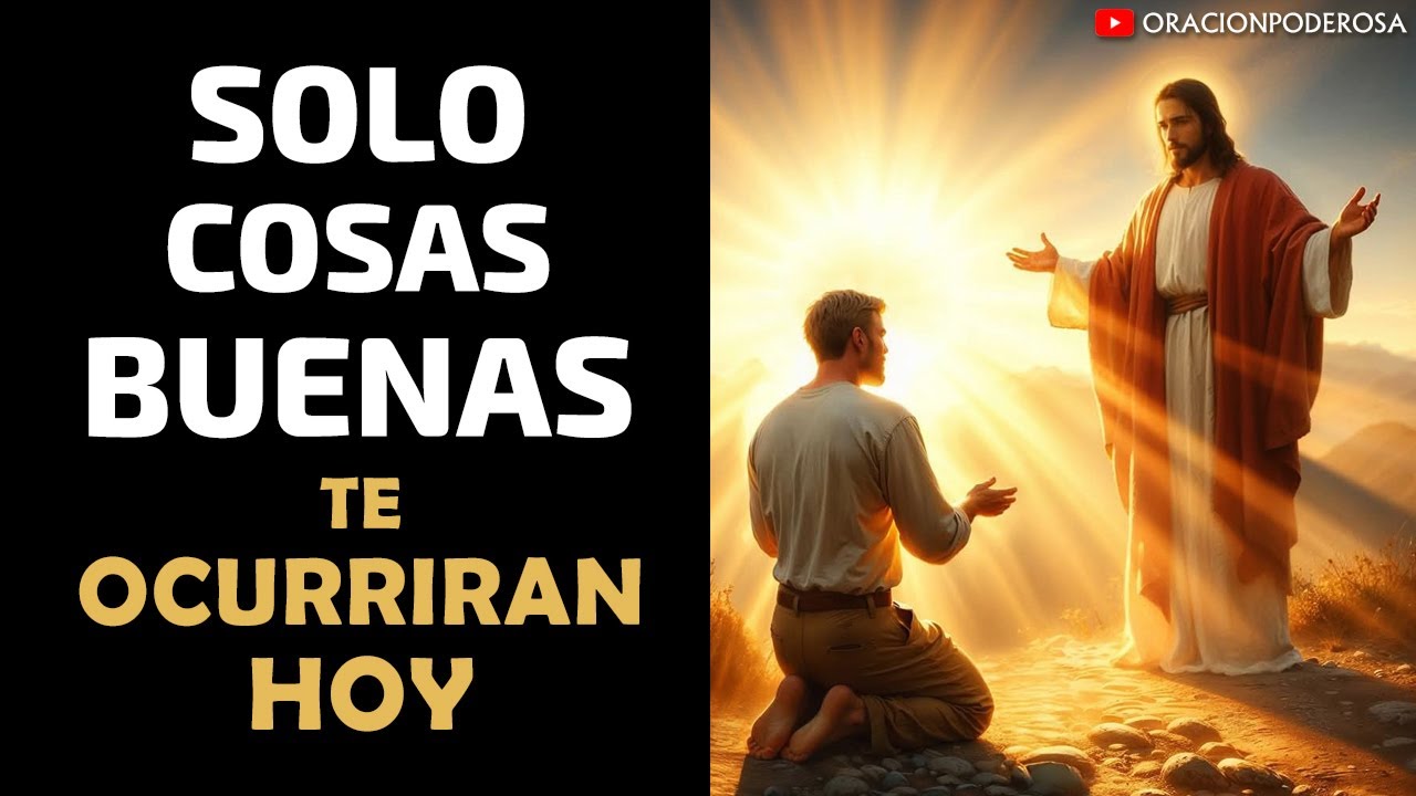 &iexcl;S&oacute;lo cosas buenas te ocurrir&aacute;n hoy! ORACION PODEROSA