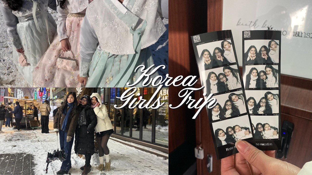 Korea Girls Trip | snow, hanbok, cute cafes, photobooths