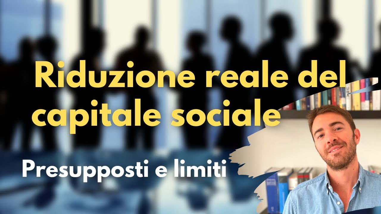 Riduzione reale capitale sociale (S.p.a): presupposti e limiti