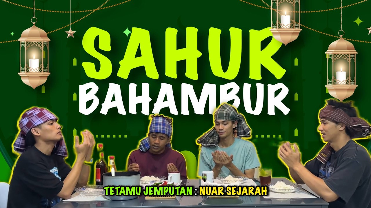 NUAR SEJARAH SAHUR TERPALING BAHAMBUR? KECOH SATU RUMAH SAMPAI NUAR MENGAMUK? AMRI GADUH DENGAN NUAR