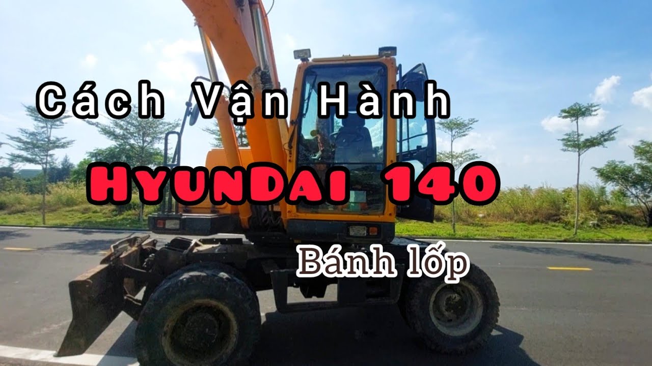 Hướng Dẫn Cho Người Mới Học Vận Hành Máy Xúc Đào Bánh Lốp HyunDai 140w-9S #truganh #excavator