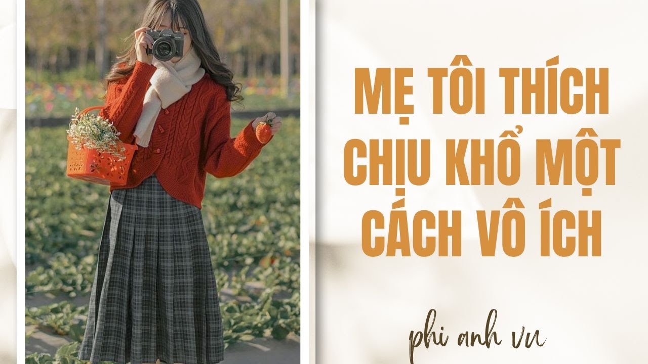 [Truyện Audio] Mẹ Tôi Thích Chịu Khổ Một Cách Vô Ích | Phi Anh Vũ