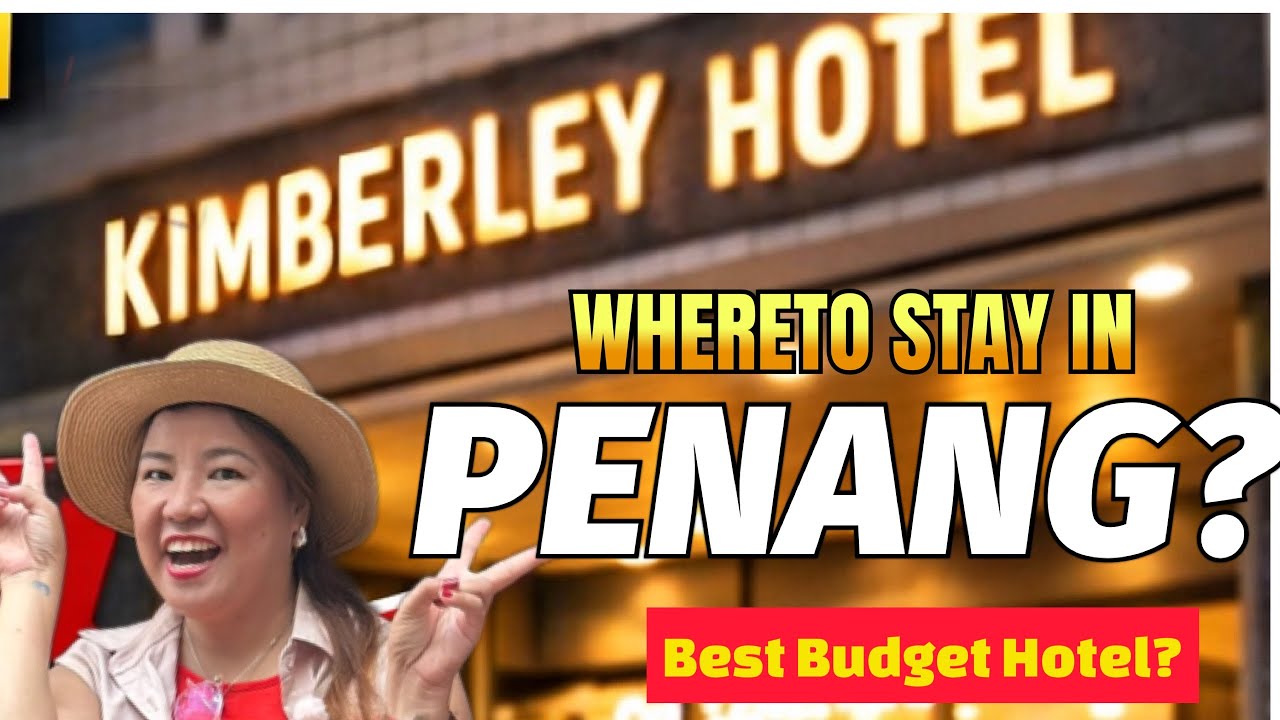 Where to Stay in Penang? 🇲🇾 Kimberley Hotel Review | Best Budget Hotel in George Town