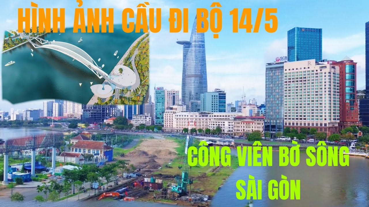 CẦU ĐI BỘ HÌNH ẢNH NGÀY 14/5 VÀ CÔNG VIÊN BỜ SÔNG SÀI GÒN