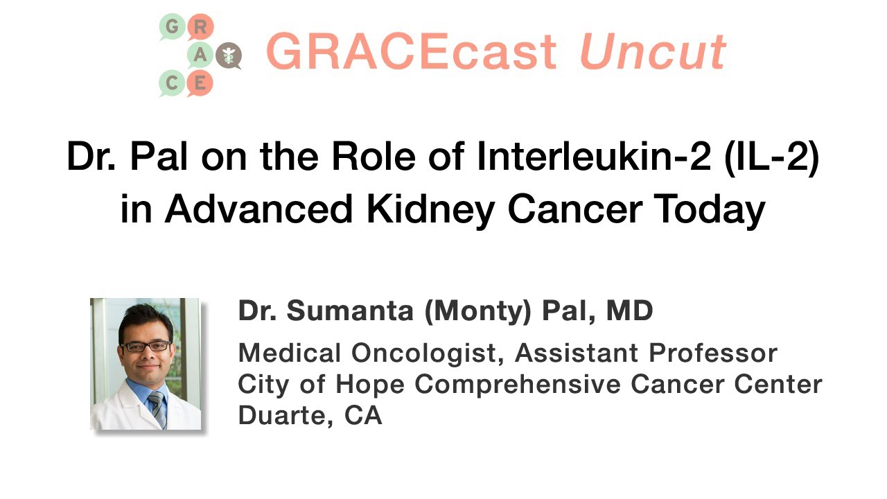 GRACEcastUC-050_Kidney_Dr. Pal on the Role of Interleukin-2 (IL-2) in Advanced Kidney Cancer Today