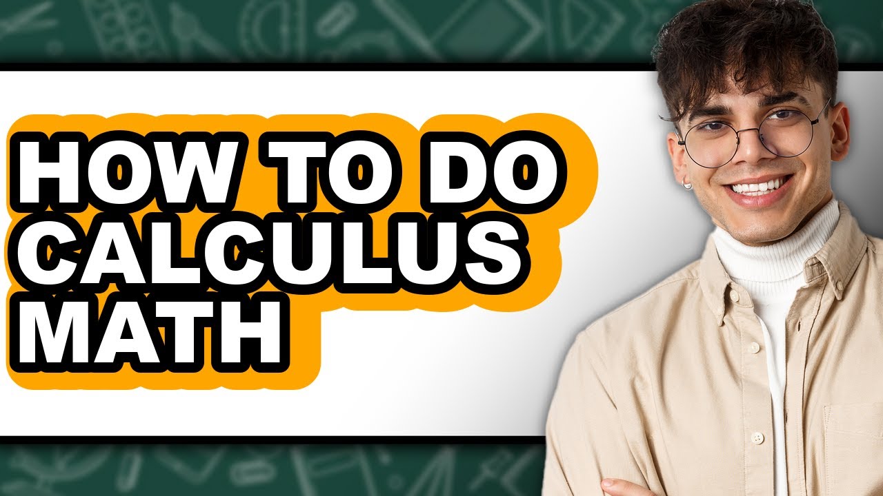 How To Do Calculus Math - Full Guide
