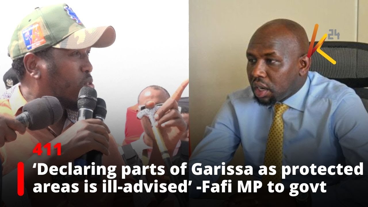 ‘Declaring parts of Garissa as protected areas is ill-advised’ -Fafi MP to the government