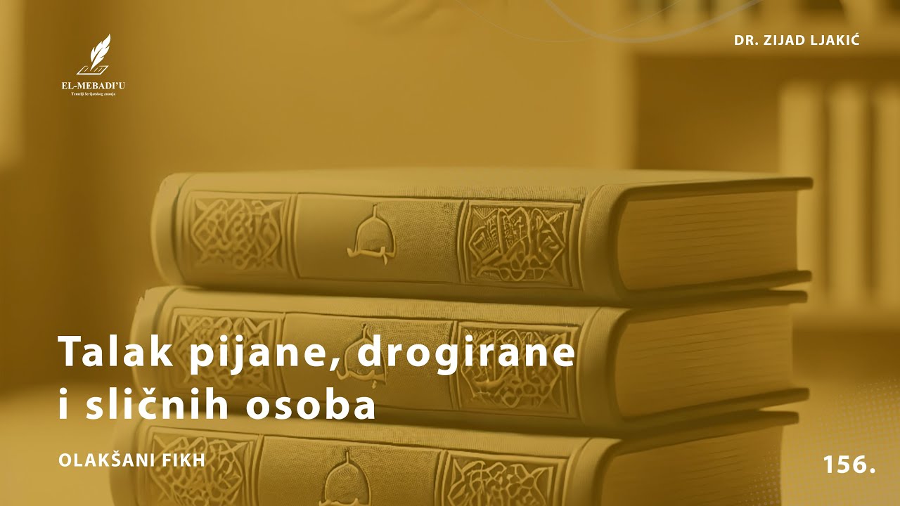TALAK PIJANE, DROGIRANE I SLIČNIH OSOBA - Olakšani fikh #156 - dr. Zijad Ljakić