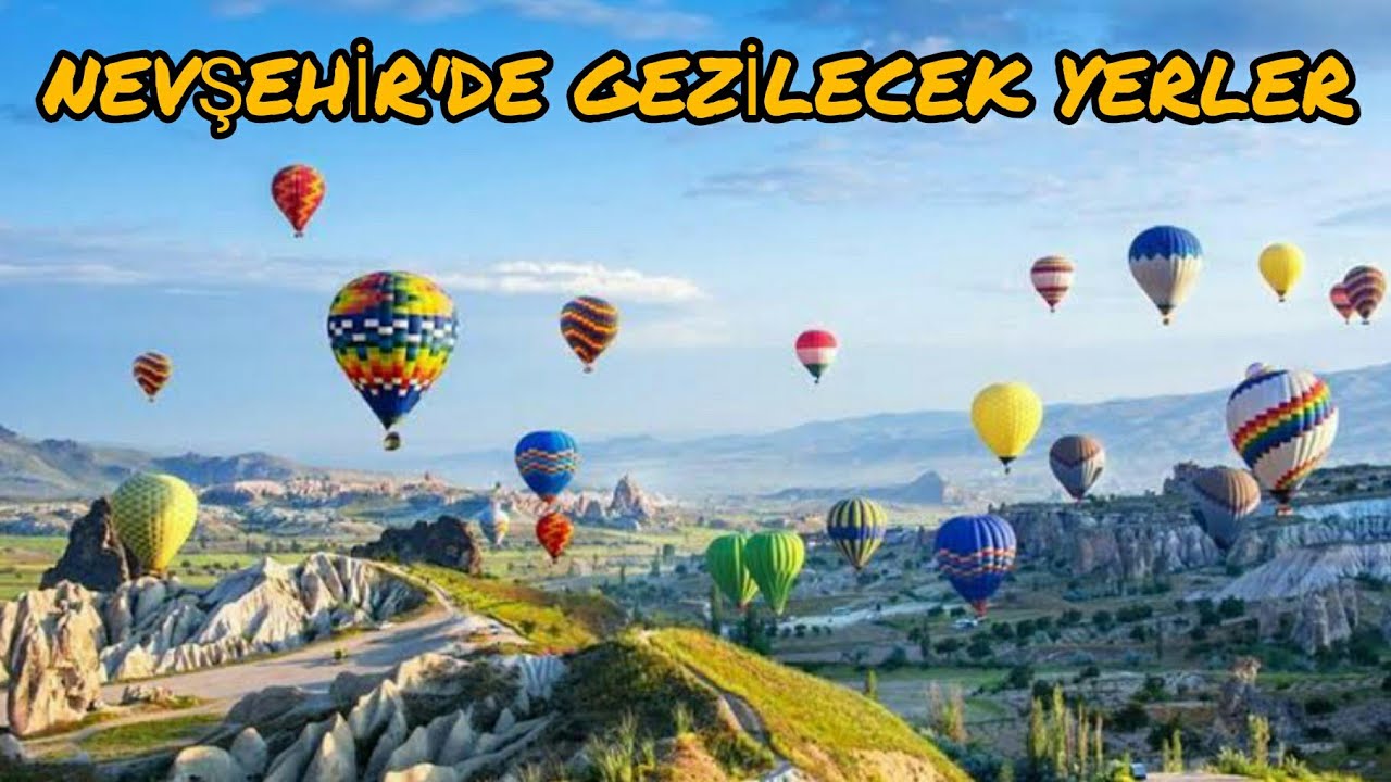NEVŞEHİR'DE GEZİLECEK YERLER