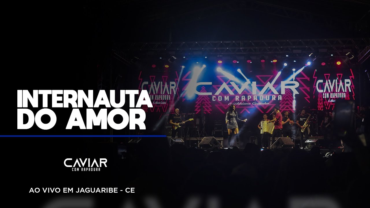 Caviar com Rapadura - Internauta do Amor (Ao Vivo Em Jaguaribe - CE)