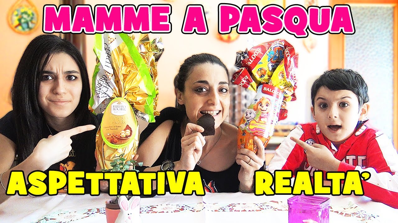 MAMME A PASQUA: Aspettativa CONTRO Realtà