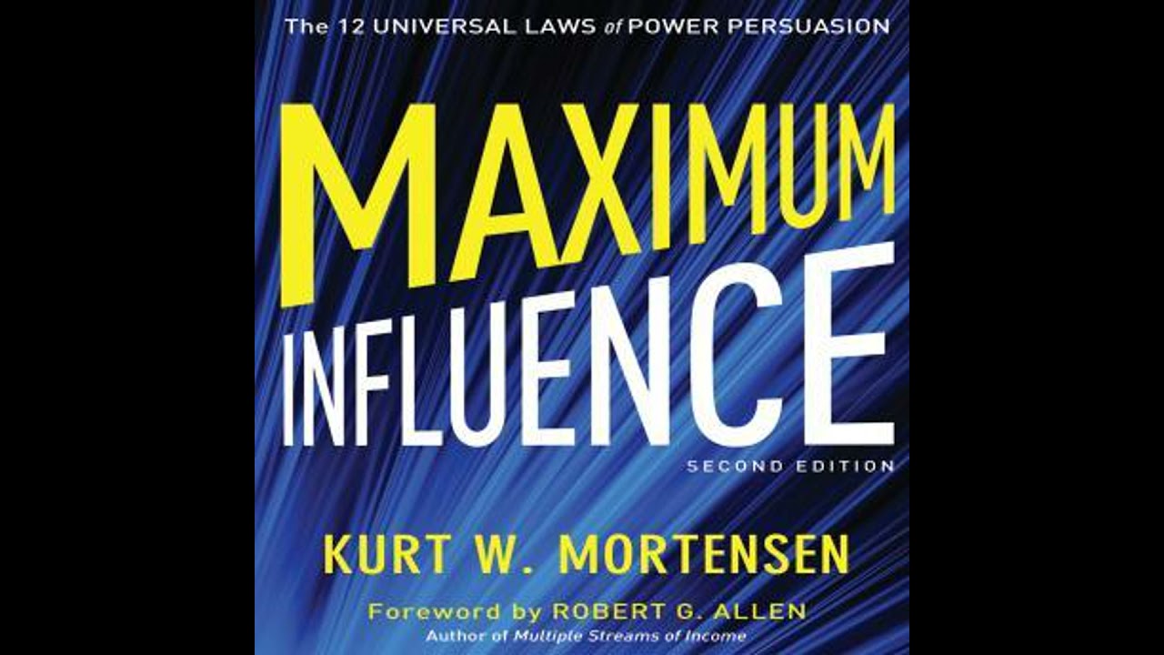 Maximum Influence 2nd Edition: The 12 Universal Laws of Power Persuasion - Kurt W. Mortensen
