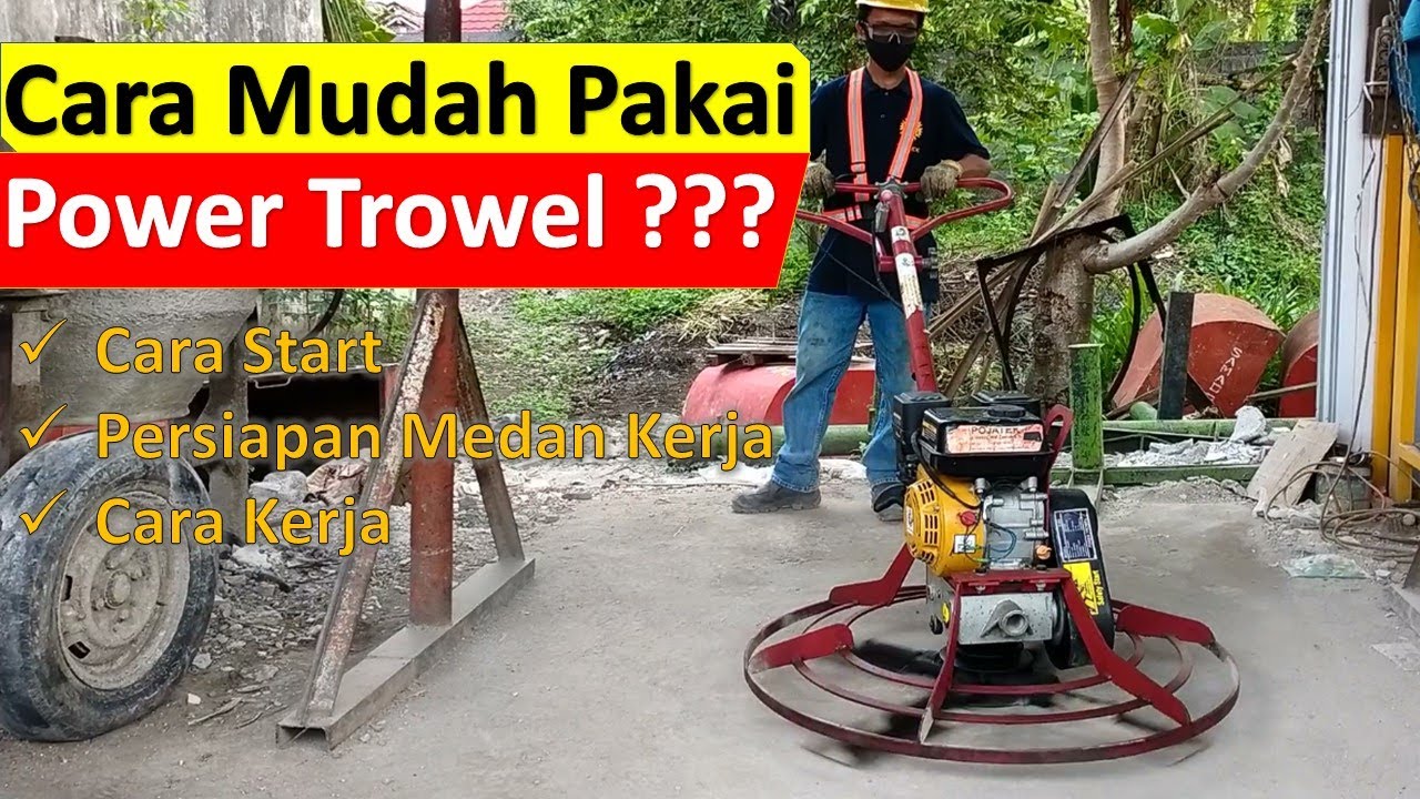 Cara Pengoperasian Mesin Power Trowel untuk Cor Beton