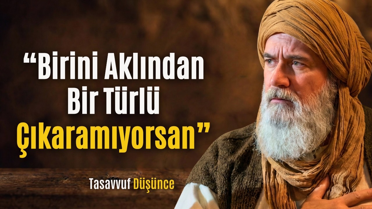 Aklından Çıkaramadığın Biri Varsa – RABBİM Sana Bir Şey Anlatmaya Çalışıyor | İbn Arabi