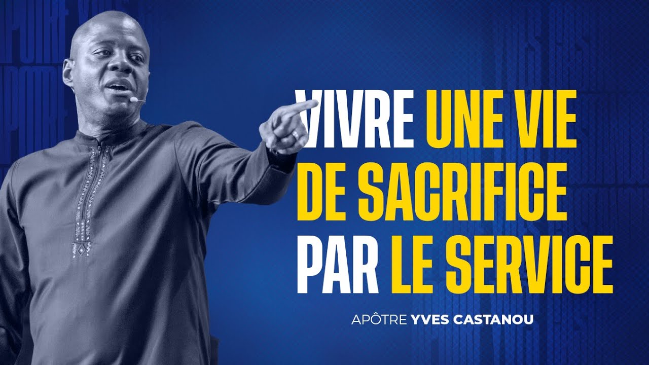 VIVRE UNE VIE DE SACRIFICE PAR LE SERVICE | Apôtre Yves CASTANOU