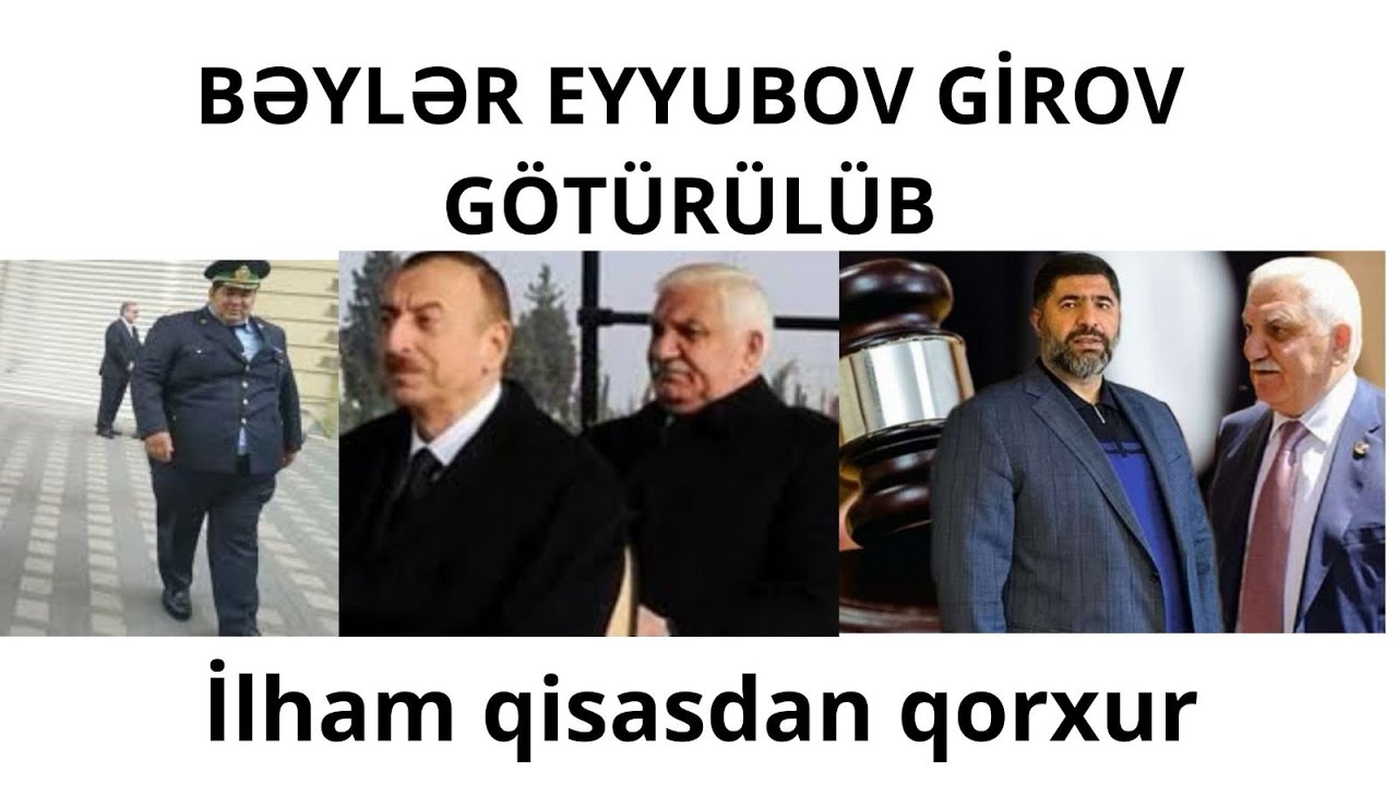 İlham Əliyev Bəylər Eyyubovu girov olaraq yanında saxlayır. Dəmiryumruq qisasdan qorxur