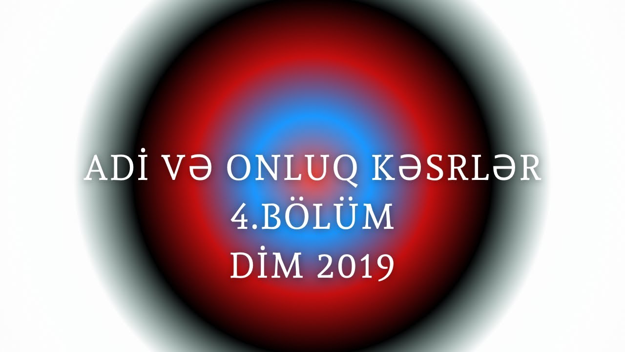 Adi və onluq kəsrlər 4  BÖLÜM (son)