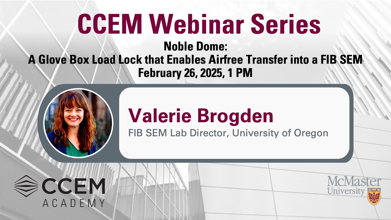 CCEM Webinar Series: Noble Dome: A Glove Box Load Lock that Enables Airfree Transfer into a FIB SEM