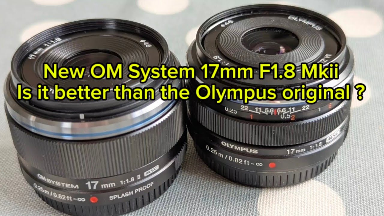OM System new 17 mm F 1.8 Mark 2. Is it better than the Olympus original? Micro four thirds lens.