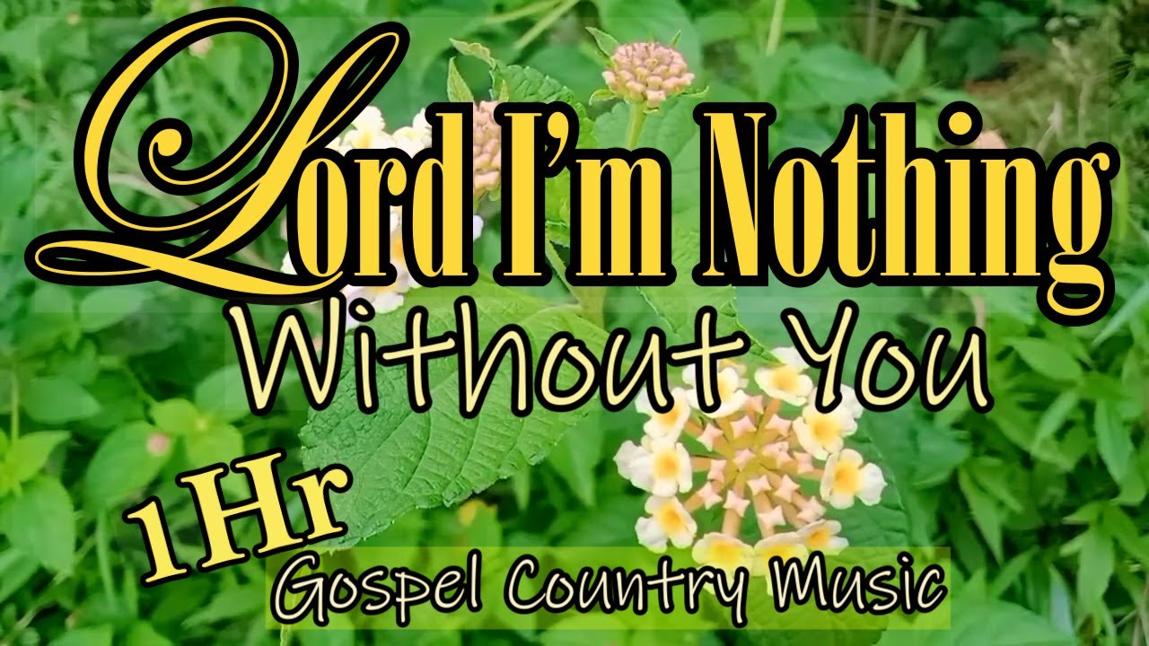 Lord I'm Nothing Without You/Country Gospel Album By Lifebreakthrough Music