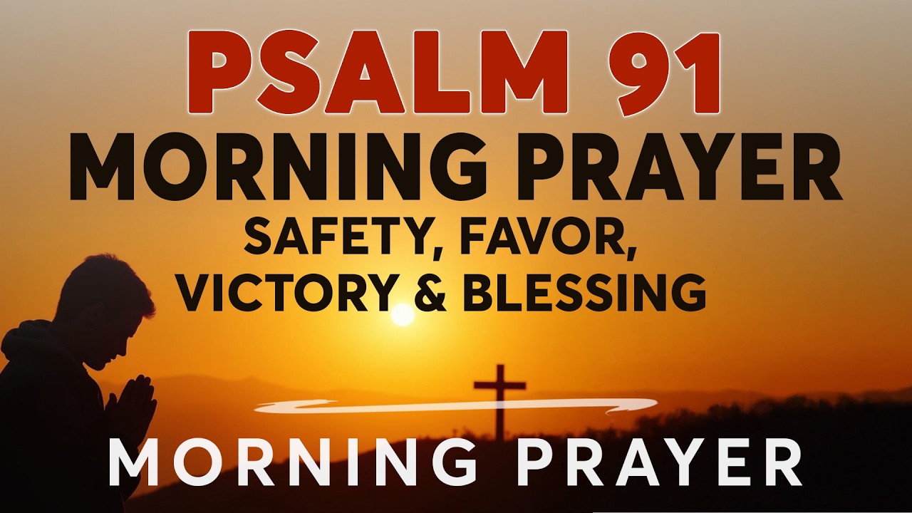 Psalm 91: A Heartfelt Morning Prayer for Protection, Victory | Morning Prayer with Psalm 91