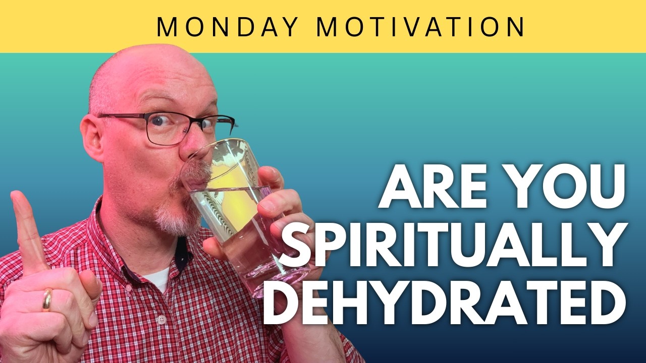 Are Spiritually Dehydrated | Monday Motivation