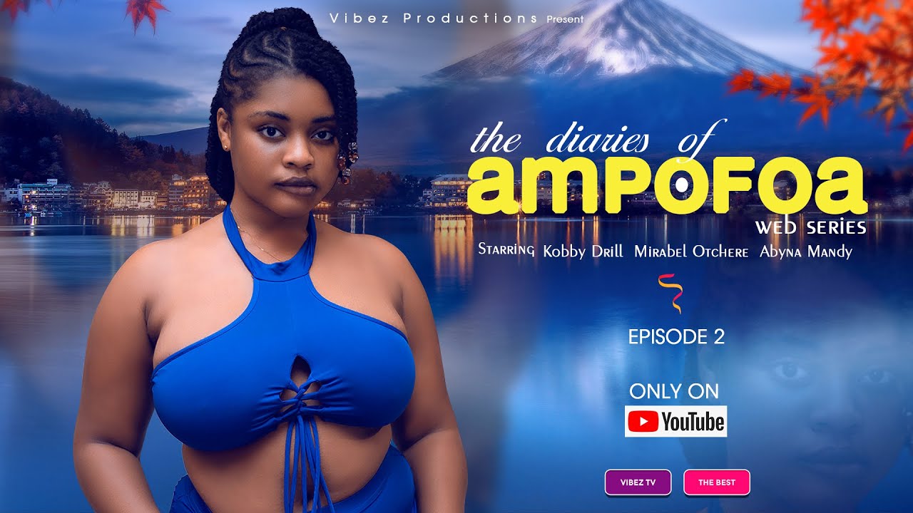 THE DIARIES OF AMPOFOA - EPISODE 2 starring Mirabel Otchere Kobby Drill, Abyna Mandy