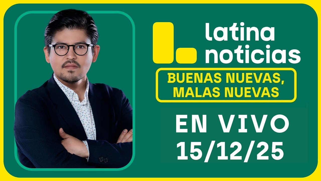 LATINA NOTICIAS: BUENAS NUEVAS, MALAS NUEVAS | LUNES 15 DE DICIEMBRE DE 2025
