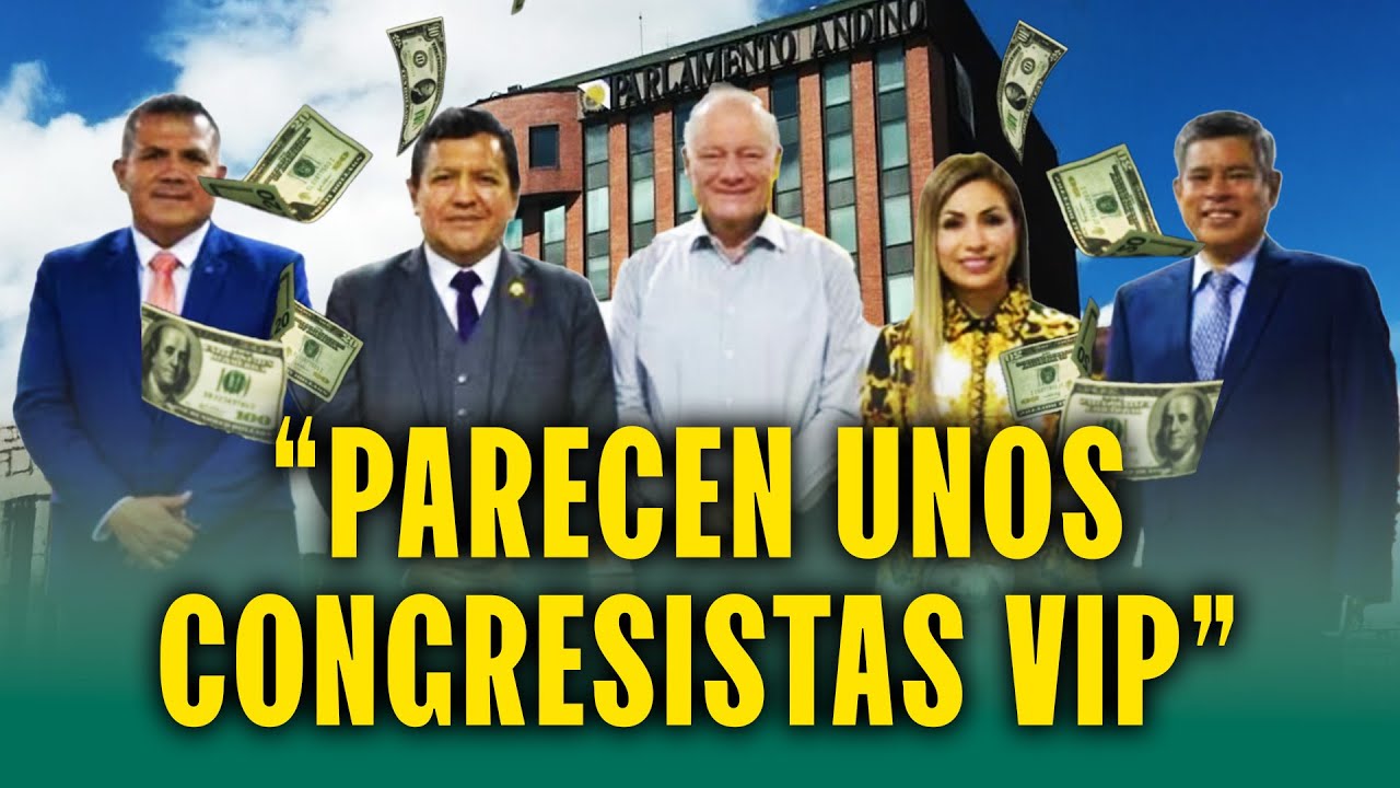 El enorme gasto del Parlamento Andino: Millonarios viáticos y viajes de lujo