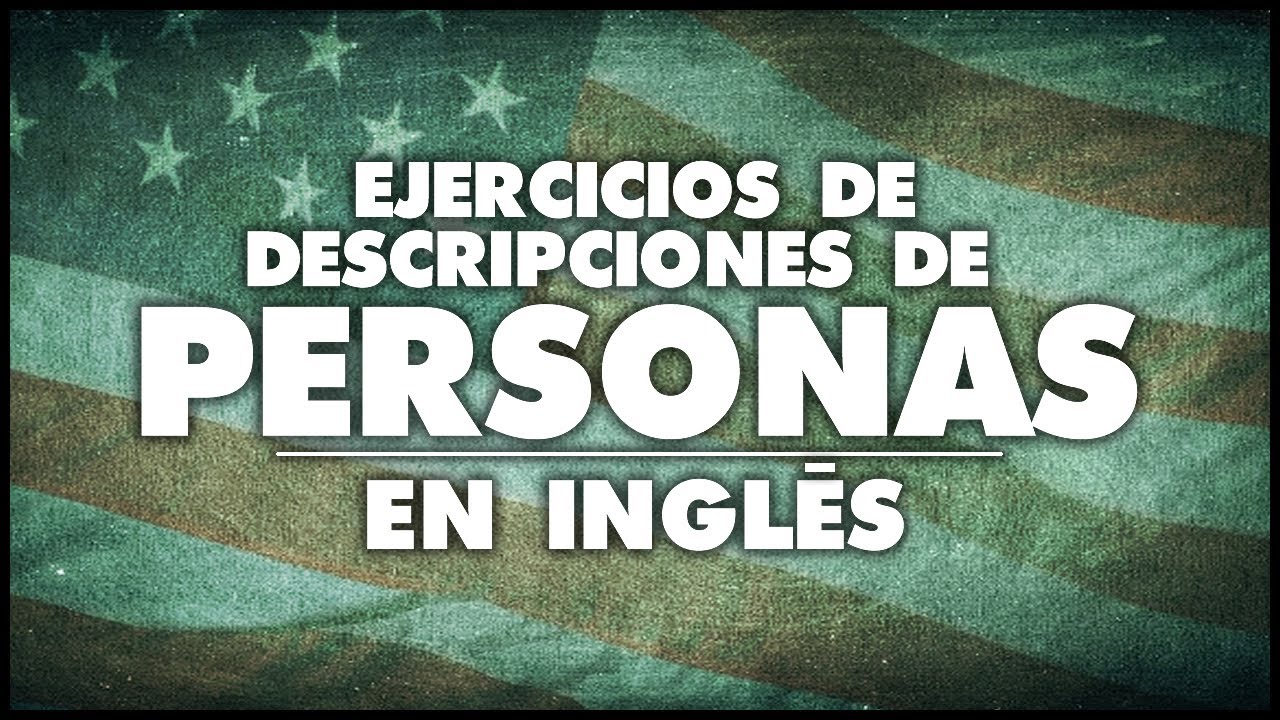 COMO DESCRIBIR PERSONAS EN INGLES