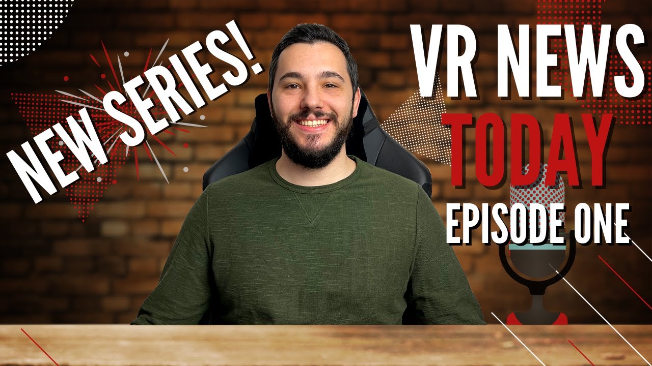VR NEWS Today: Episode One - Latest News About Virtual Reality Technology and New Developments