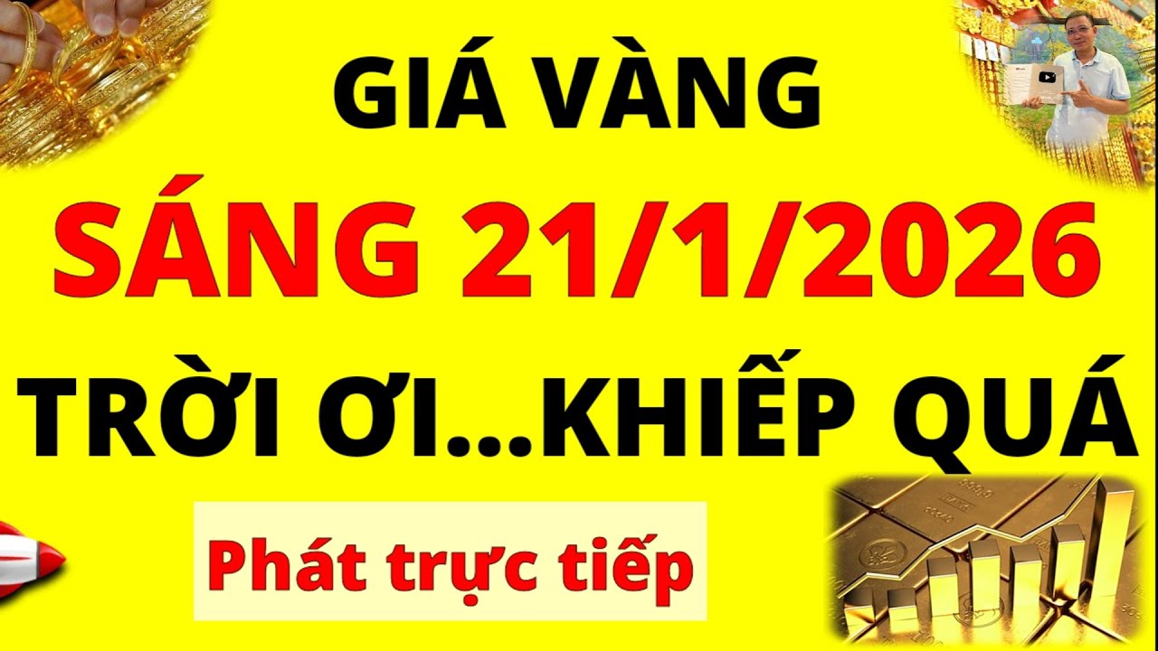 Trực tiếp giá vàng Sáng hôm nay ngày 21/1/2026 - Giá Bạc, giá vàng 9999, Sjc và Doji tăng rất mạnh