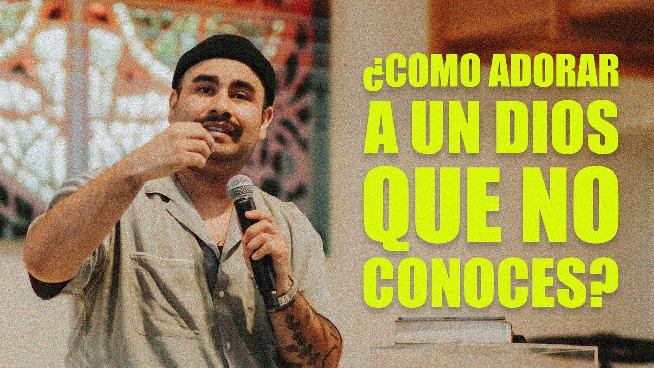 ¿Como Adorar A Un Dios Que No Conoces? - Ps. Daniel Aguilar  - Un Corazón Iglesia