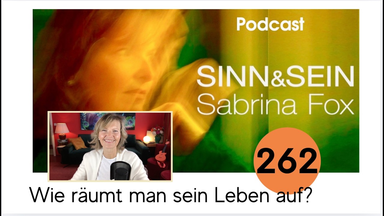 Wie räumt man sein Leben auf? - Sinn&Sein mit Sabrina Fox Nr. 262 - Podcast