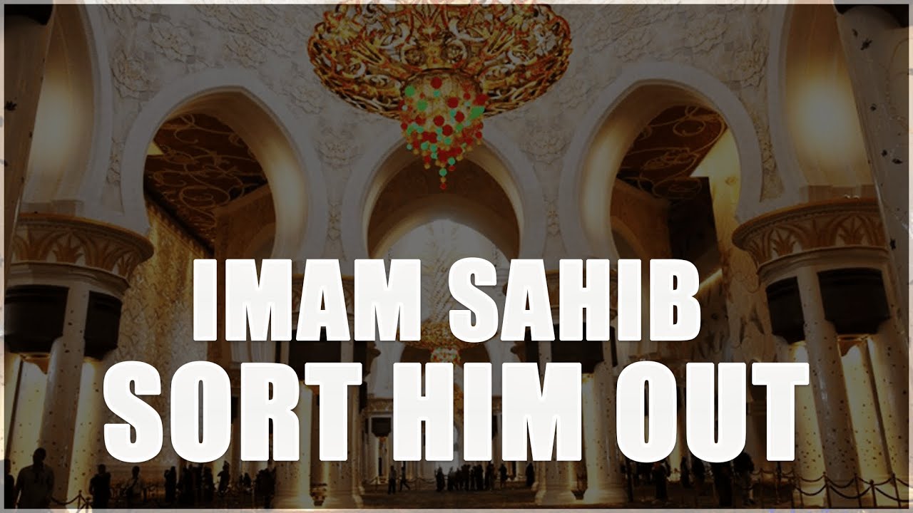 Imam sahib will sort him out