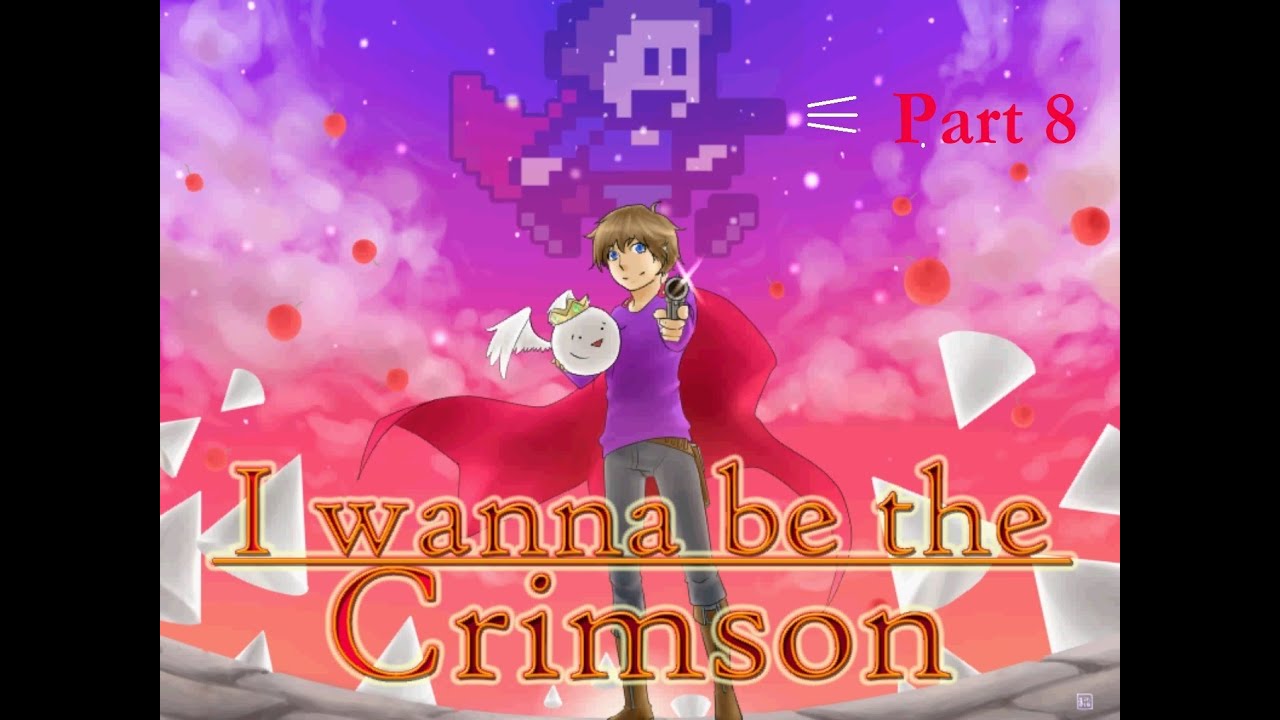 (Blind) Let's Play - I Wanna Be The Crimson (FINAL PROJECT) #8: Flip My Thinking Around