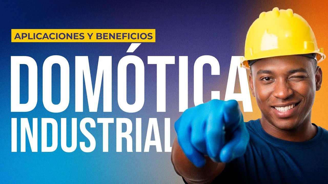 Domótica Industrial desde cero: Aplicaciones y beneficios reales