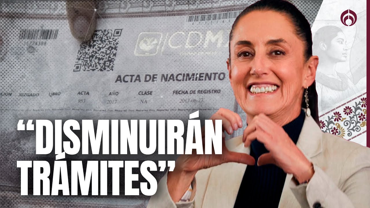 ¡Adiós a tramitar por milésima vez el Acta de Nacimiento! Sheinbaum eliminará trámites