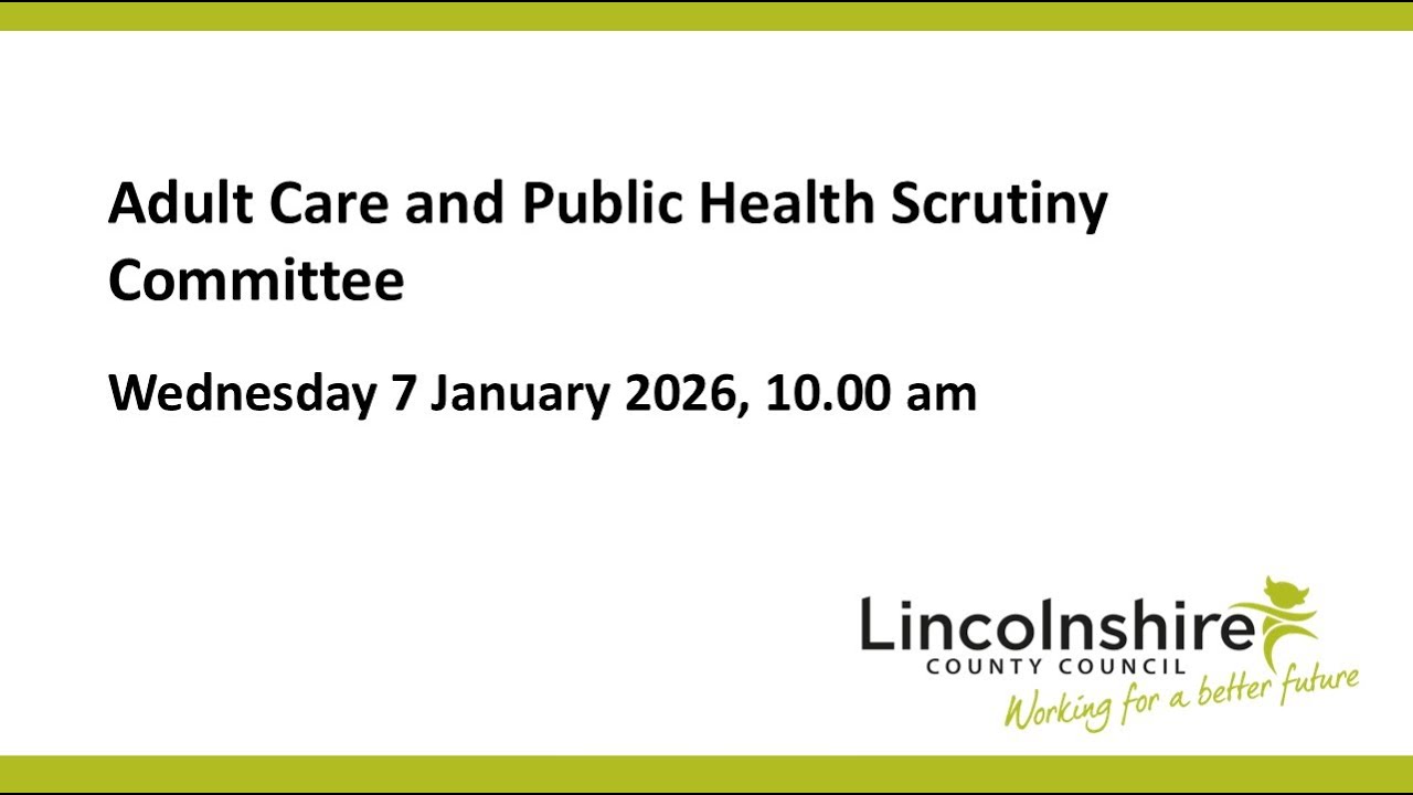 Lincolnshire County Council – Adult Care and Public Health Scrutiny Committee – 7 January 2026