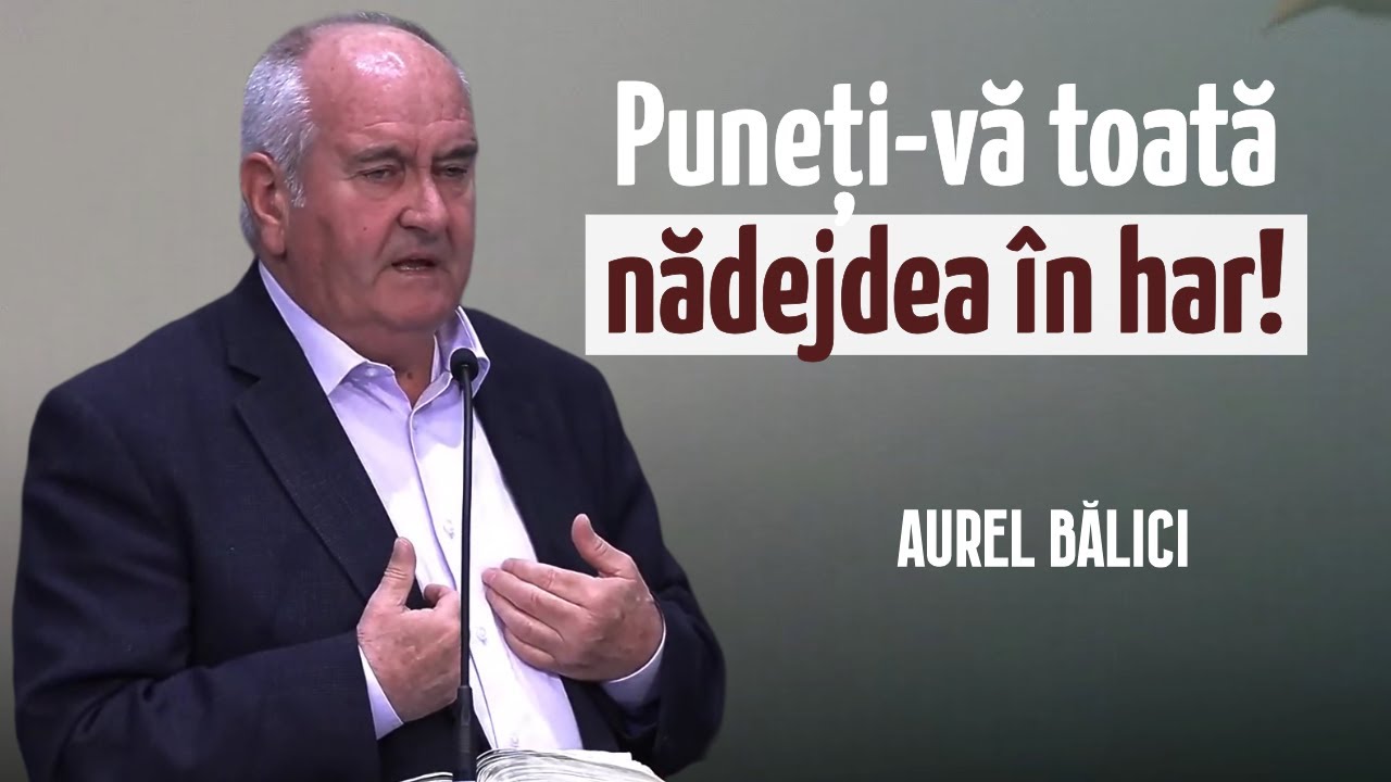Aurel Bălici - Puneți-vă toată nădejdea în har! | PREDICĂ 2026