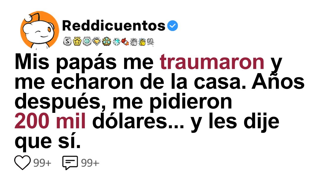 Mis Papás Me Traumaron Y Me Echaron De La Casa. Años Después, Me Pidieron 200 Mil Dólares...